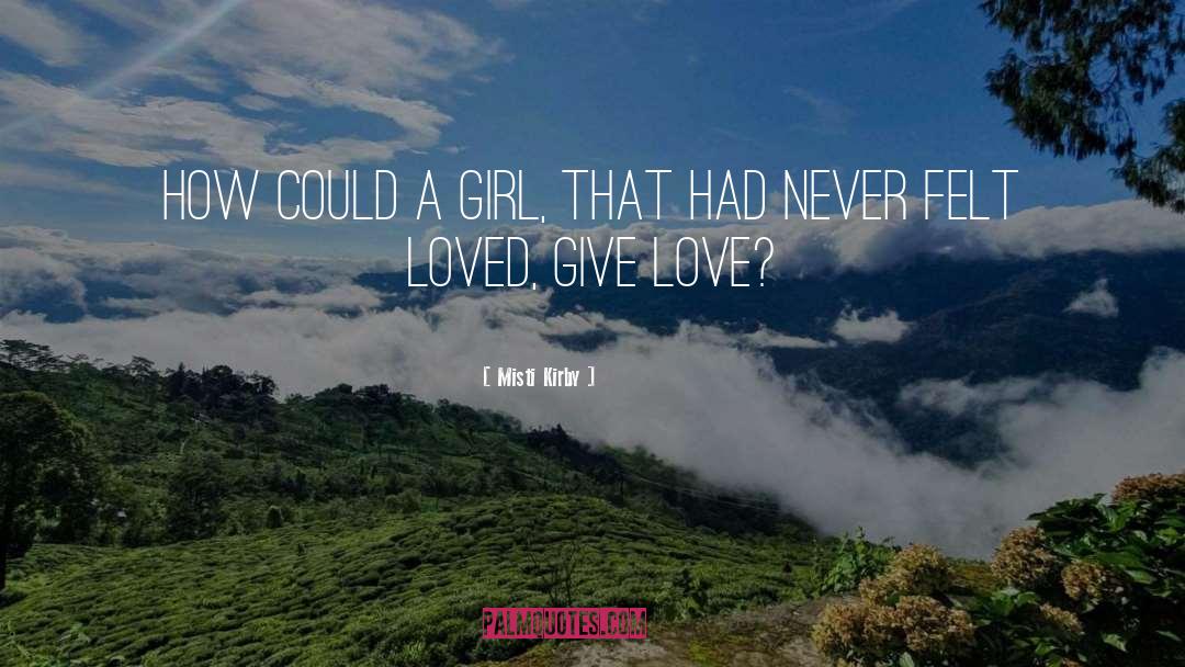 Misti Kirby Quotes: How could a girl, that