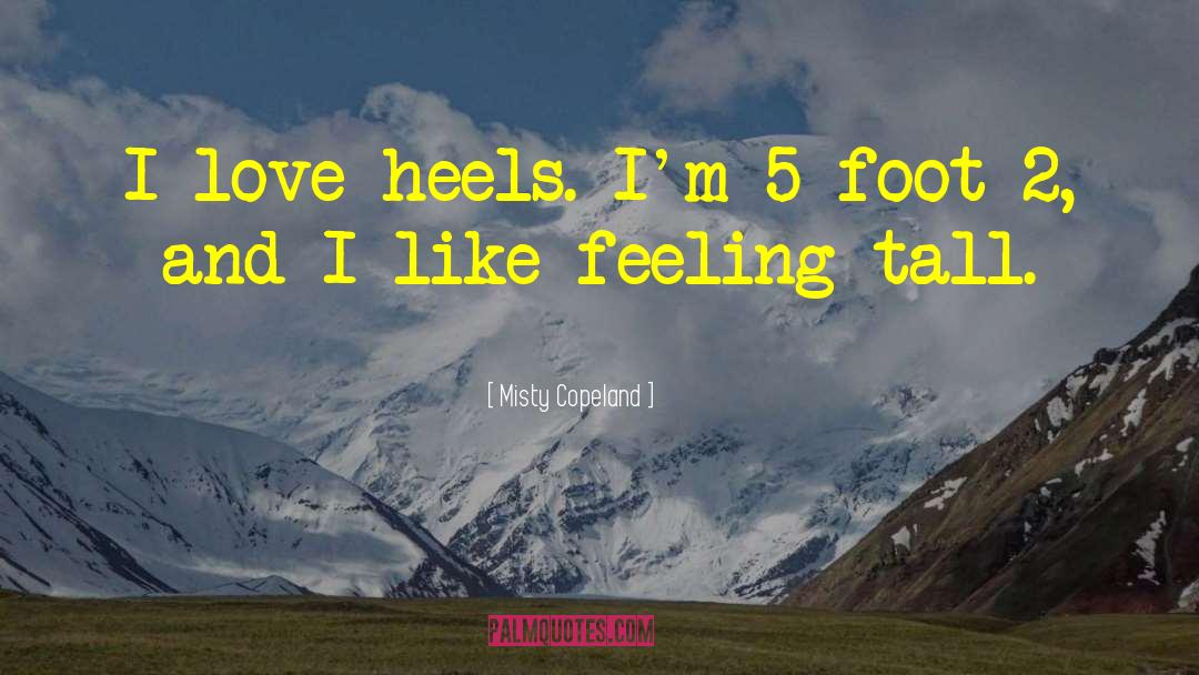 Misty Copeland Quotes: I love heels. I'm 5-foot-2,
