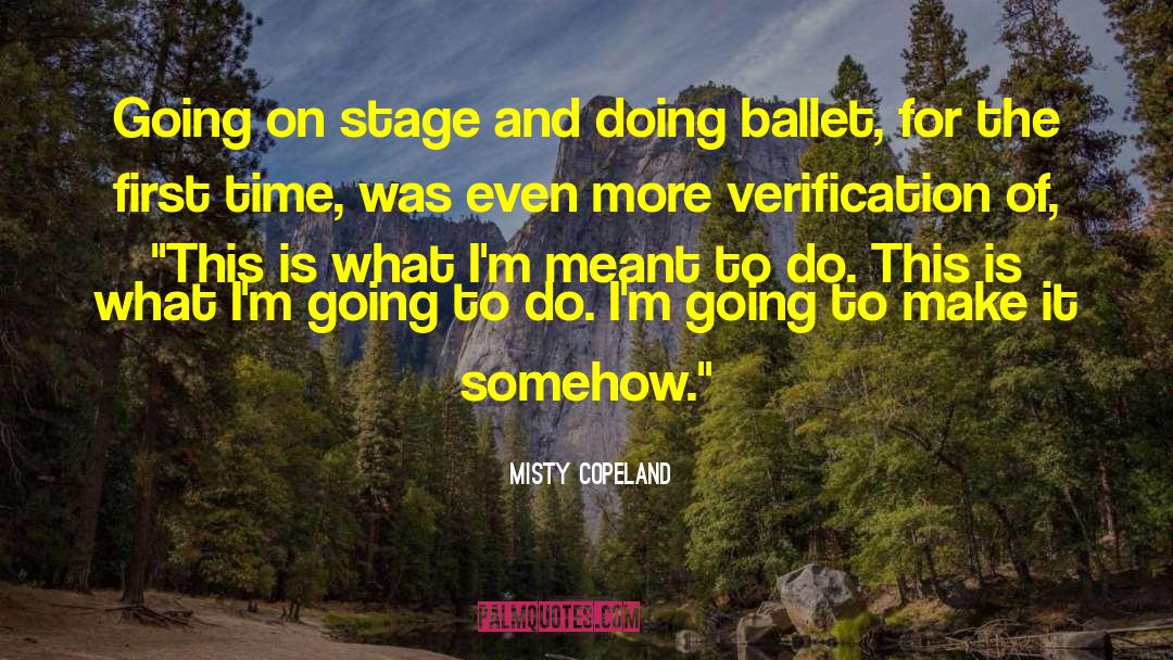 Misty Copeland Quotes: Going on stage and doing