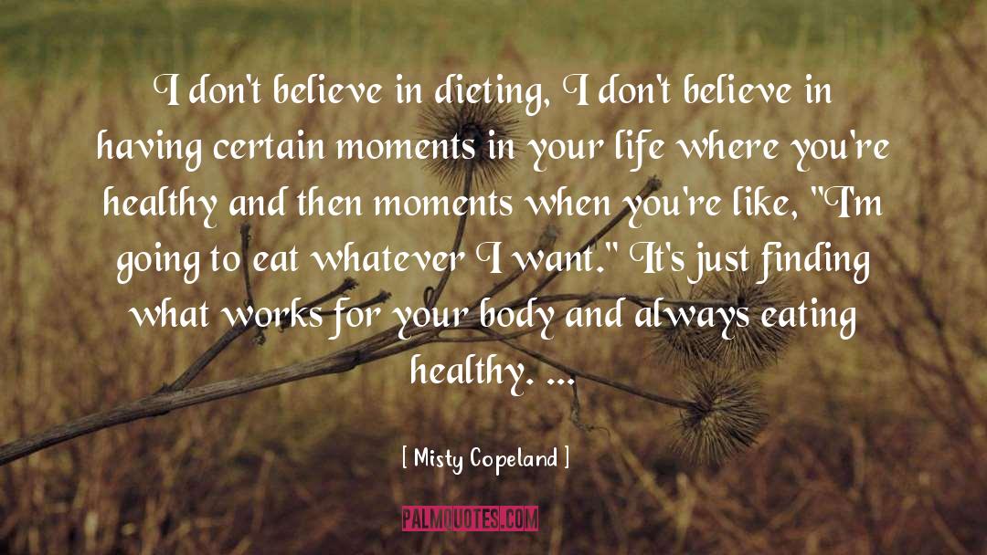 Misty Copeland Quotes: I don't believe in dieting,