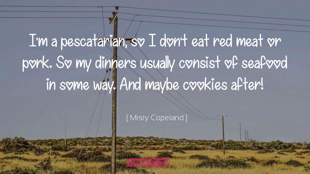 Misty Copeland Quotes: I'm a pescatarian, so I