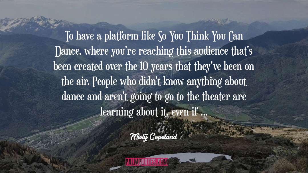 Misty Copeland Quotes: To have a platform like