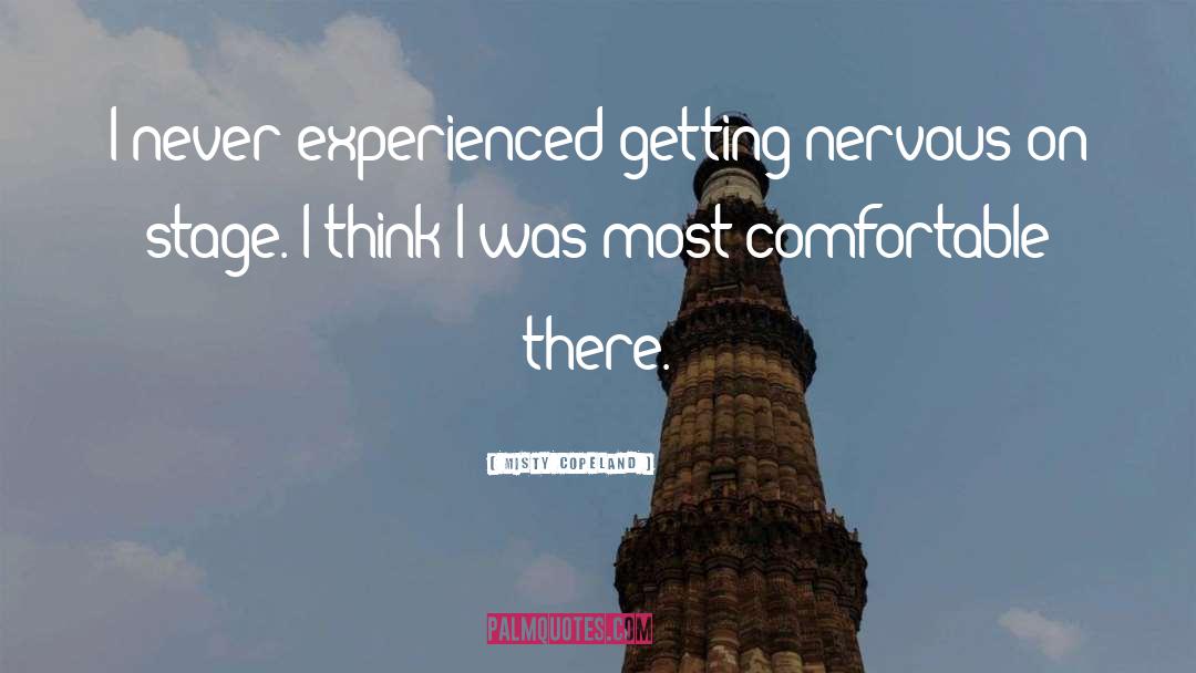 Misty Copeland Quotes: I never experienced getting nervous