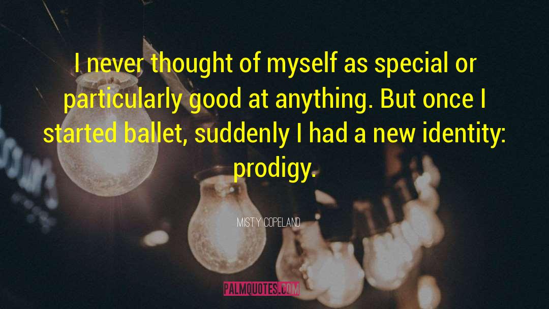 Misty Copeland Quotes: I never thought of myself