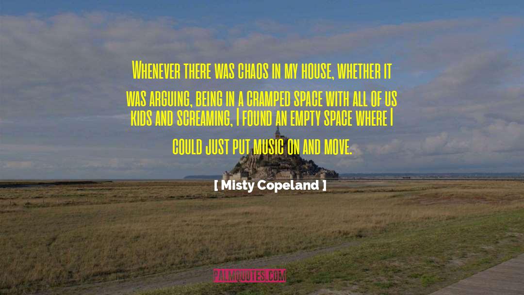 Misty Copeland Quotes: Whenever there was chaos in
