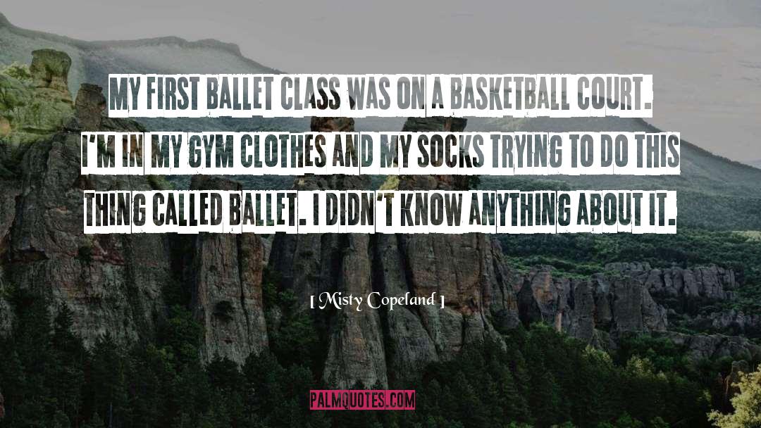 Misty Copeland Quotes: My first ballet class was