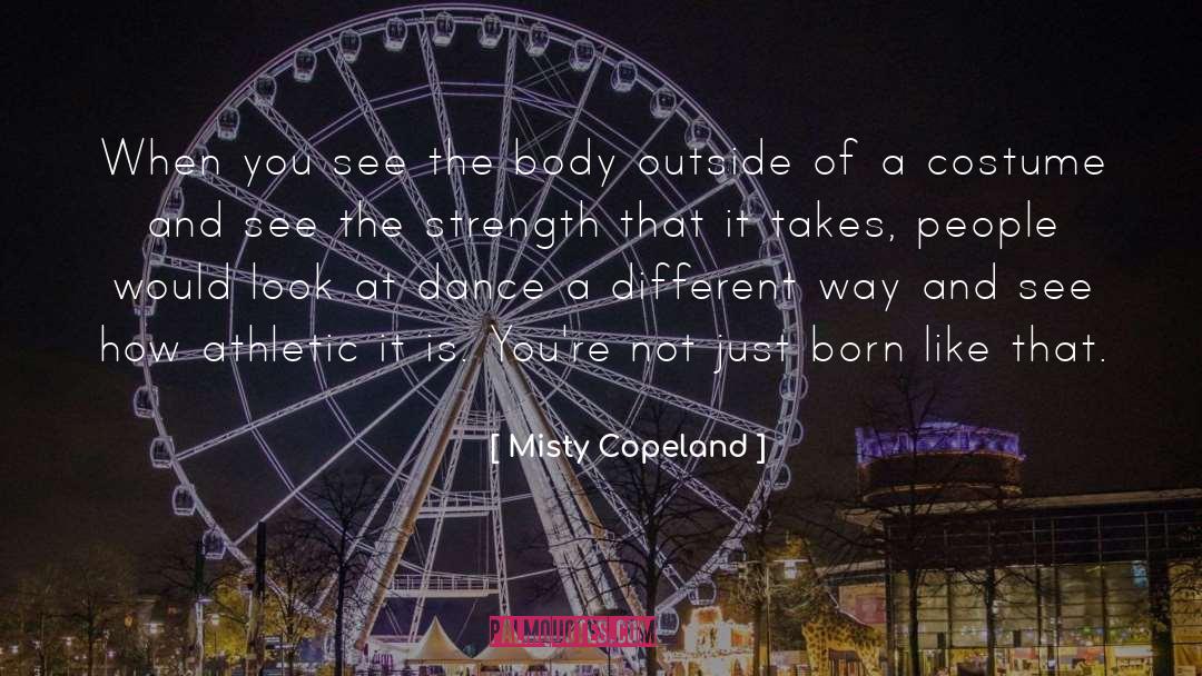 Misty Copeland Quotes: When you see the body