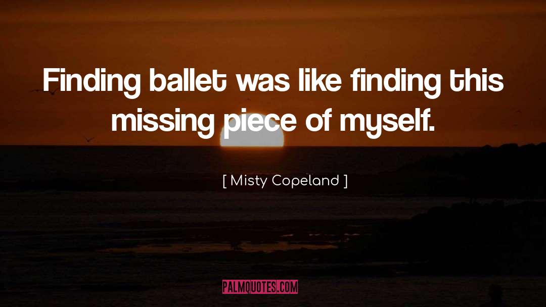 Misty Copeland Quotes: Finding ballet was like finding