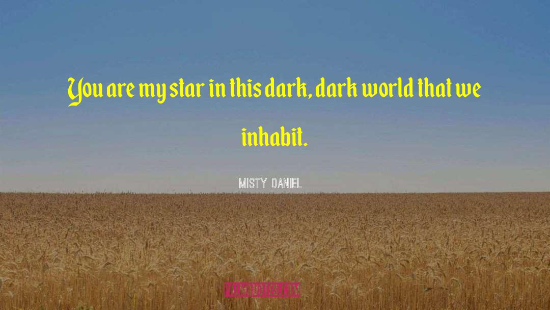 Misty Daniel Quotes: You are my star in