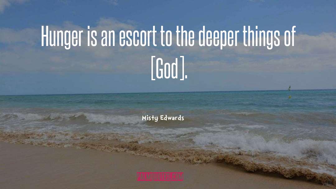 Misty Edwards Quotes: Hunger is an escort to