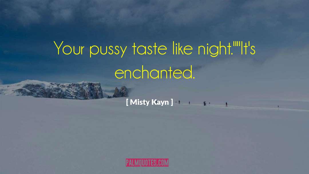 Misty Kayn Quotes: Your pussy taste like night.