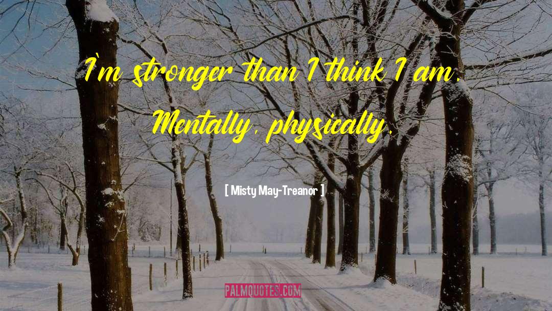 Misty May-Treanor Quotes: I'm stronger than I think