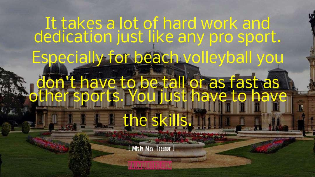 Misty May-Treanor Quotes: It takes a lot of