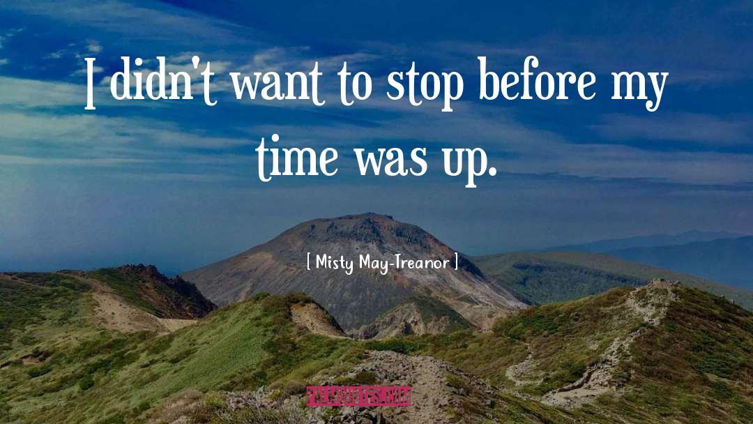 Misty May-Treanor Quotes: I didn't want to stop