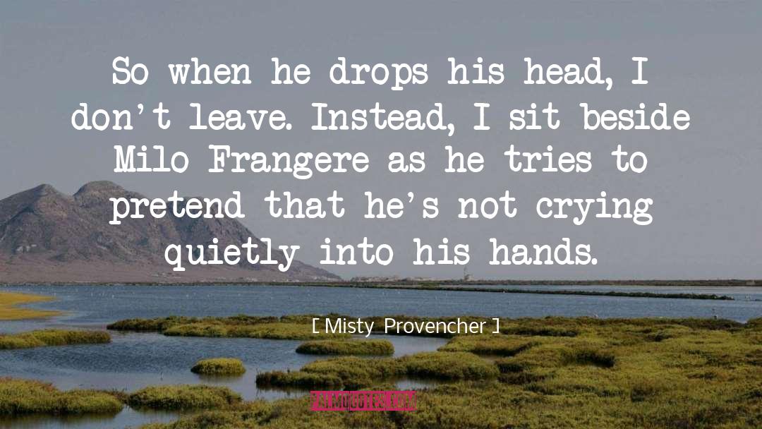 Misty  Provencher Quotes: So when he drops his