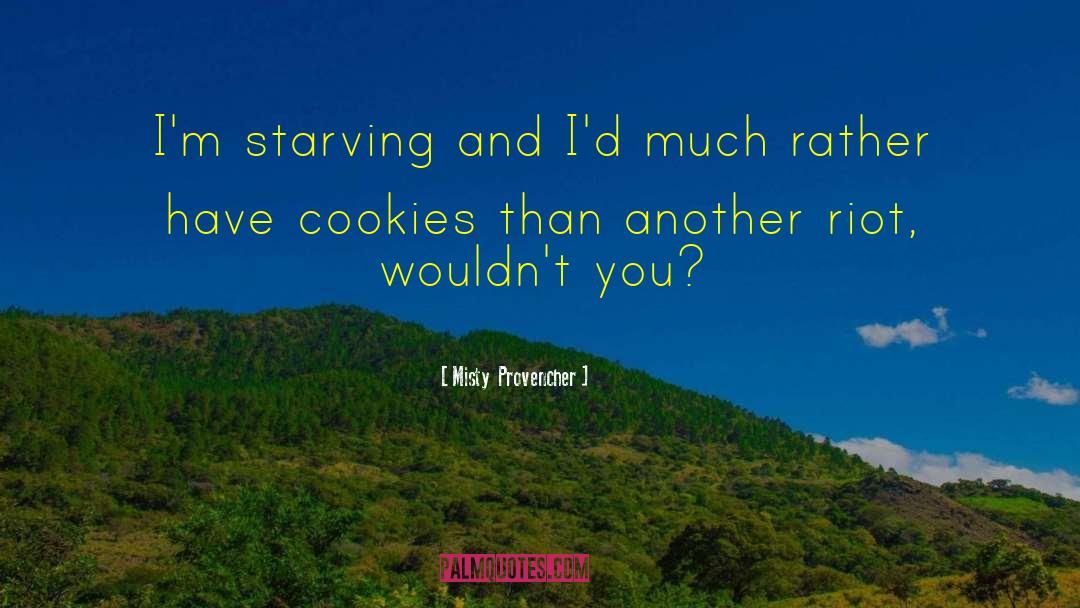 Misty  Provencher Quotes: I'm starving and I'd much