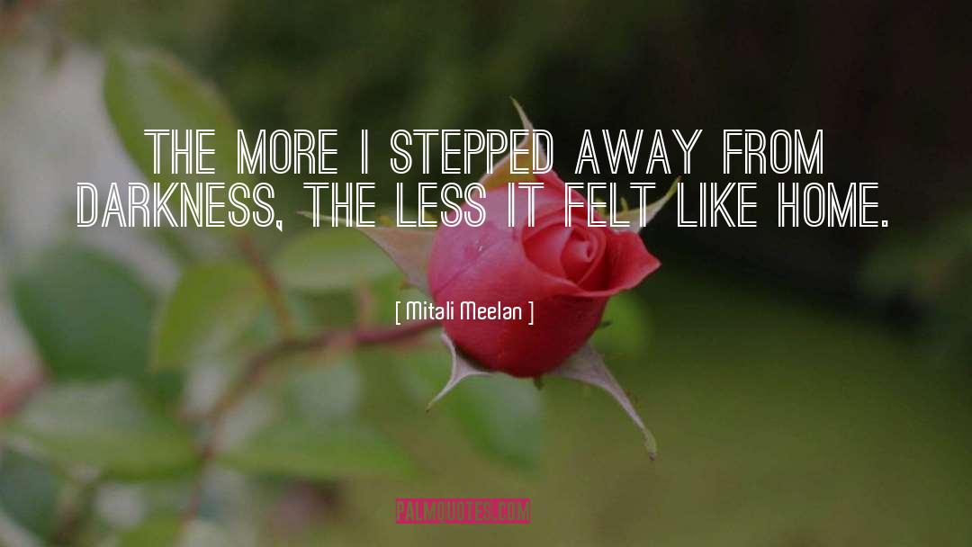 Mitali Meelan Quotes: The more I stepped away