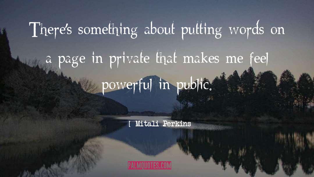 Mitali Perkins Quotes: There's something about putting words