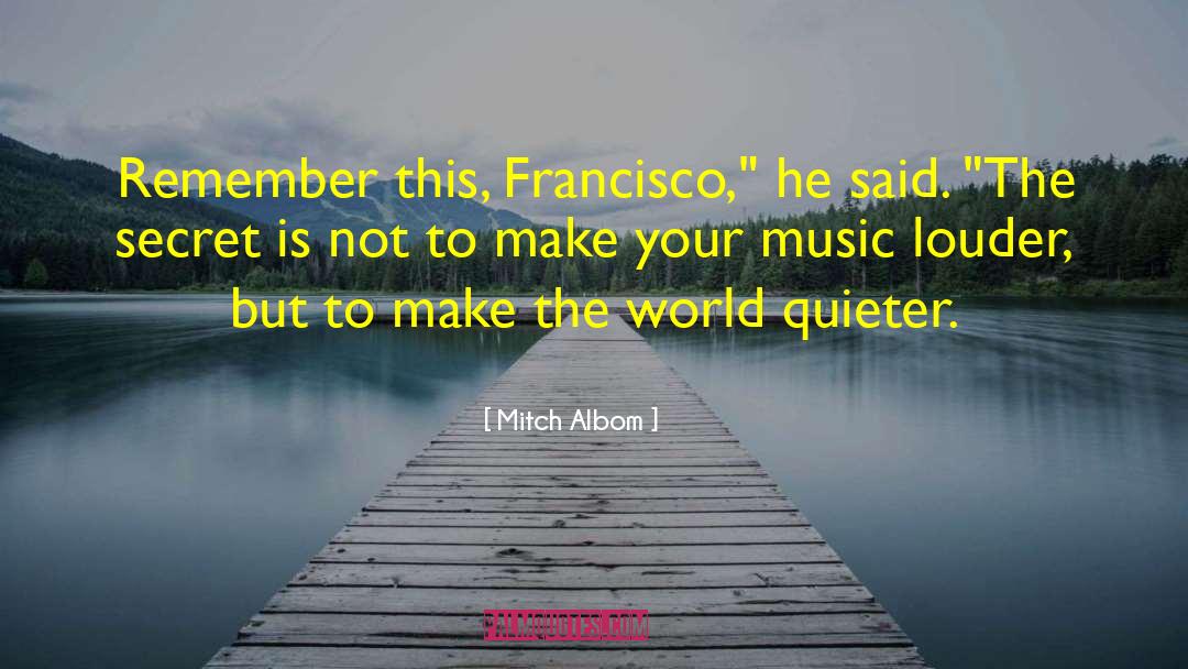 Mitch Albom Quotes: Remember this, Francisco,