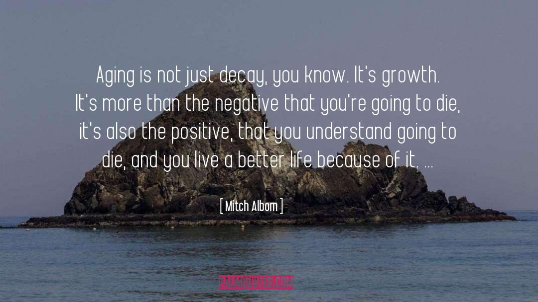 Mitch Albom Quotes: Aging is not just decay,