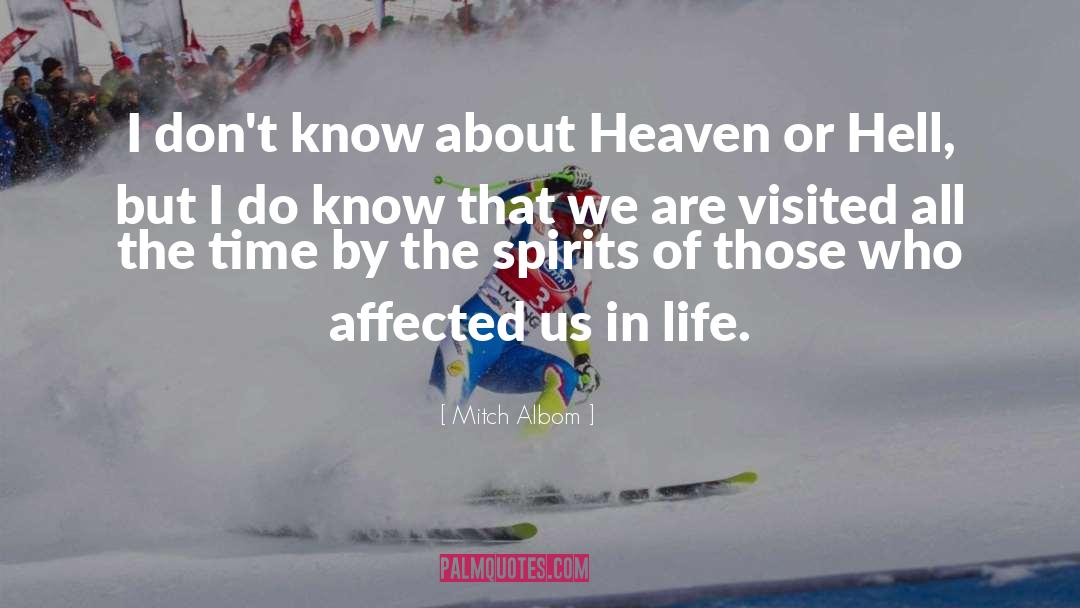 Mitch Albom Quotes: I don't know about Heaven