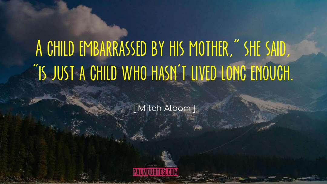 Mitch Albom Quotes: A child embarrassed by his