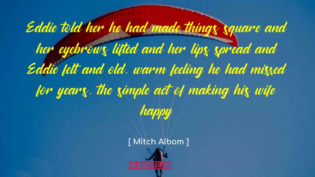 Mitch Albom Quotes: Eddie told her he had