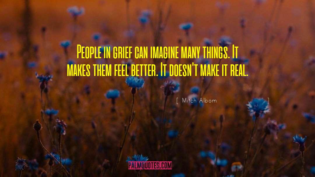 Mitch Albom Quotes: People in grief can imagine