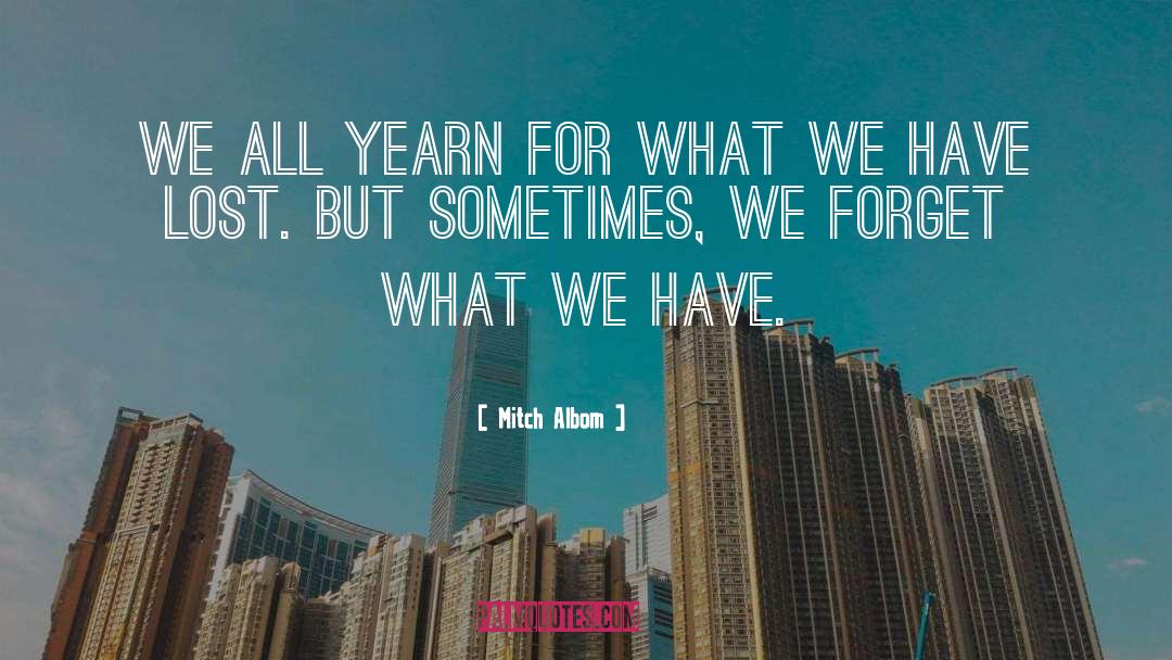 Mitch Albom Quotes: We all yearn for what