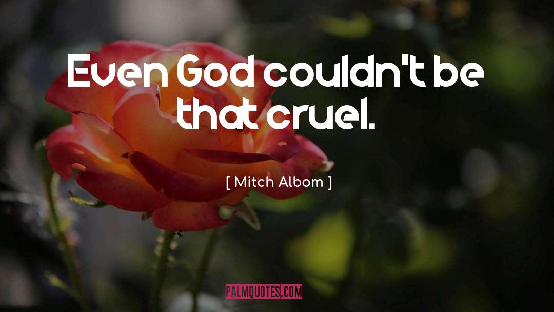 Mitch Albom Quotes: Even God couldn't be that