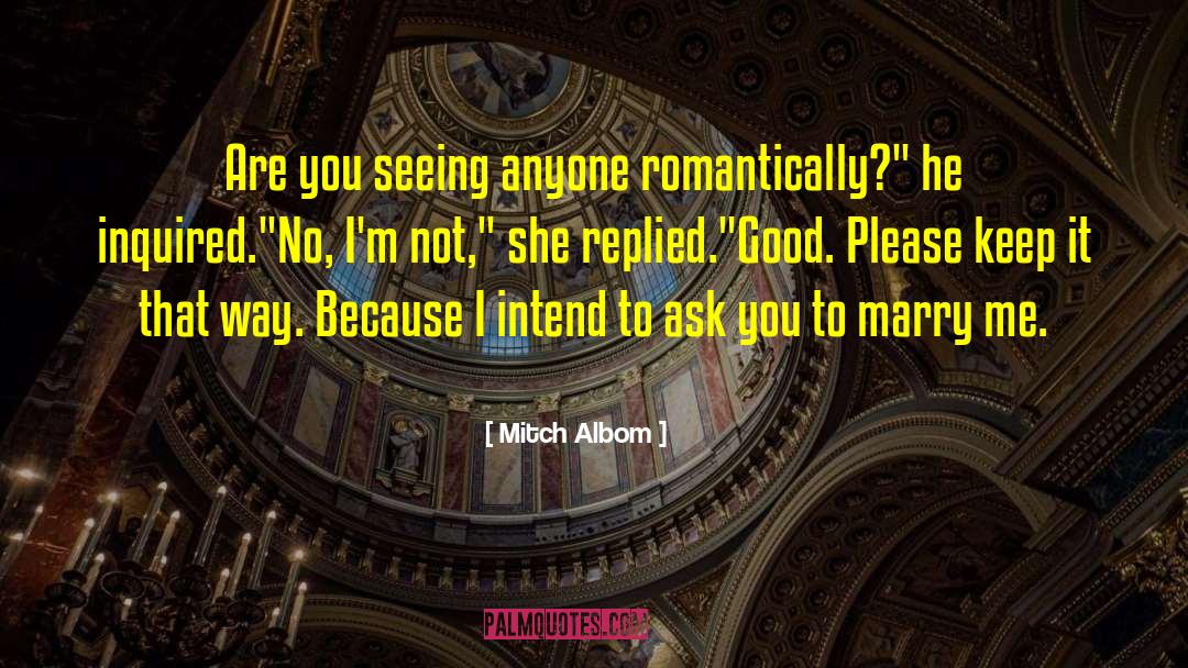 Mitch Albom Quotes: Are you seeing anyone romantically?