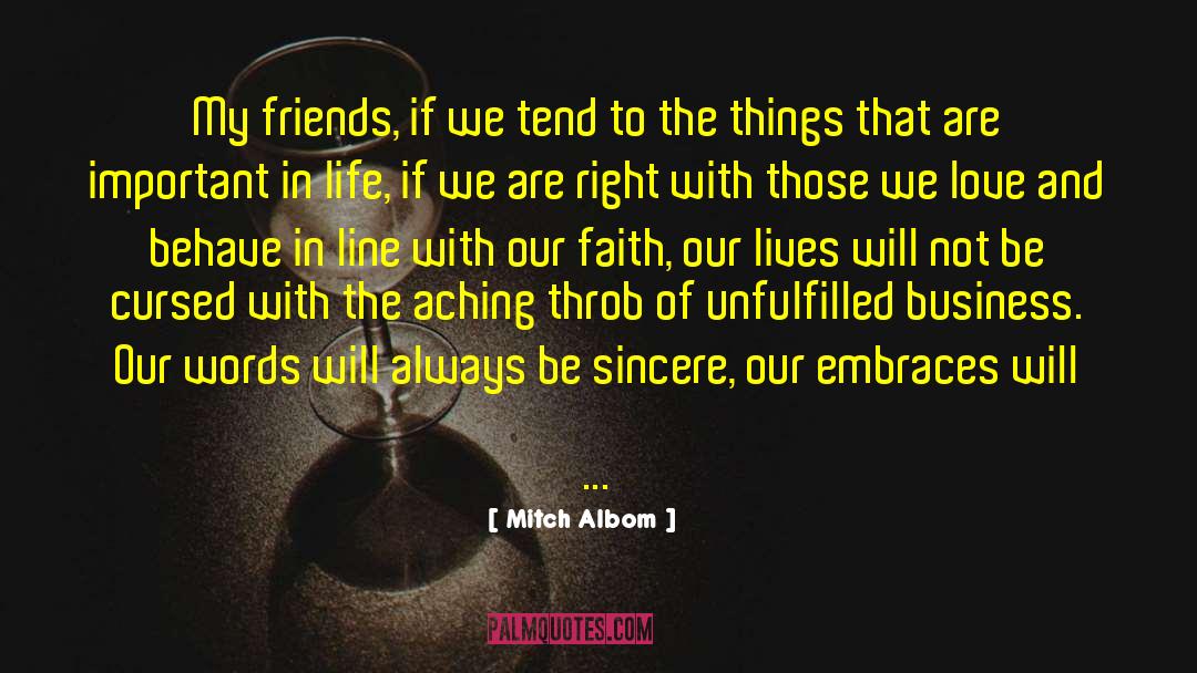 Mitch Albom Quotes: My friends, if we tend