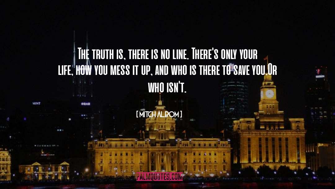 Mitch Albom Quotes: The truth is, there is