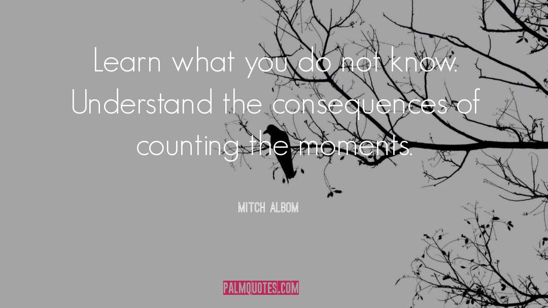 Mitch Albom Quotes: Learn what you do not