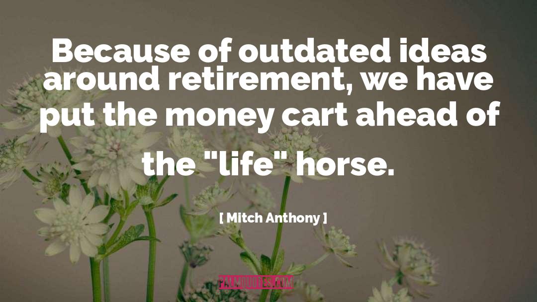 Mitch Anthony Quotes: Because of outdated ideas around