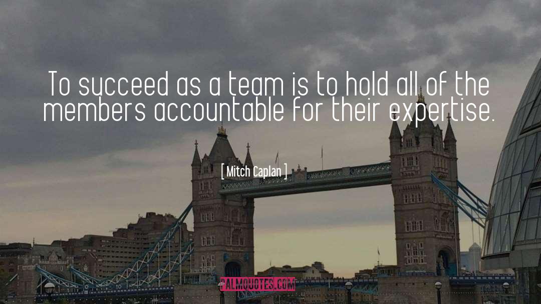 Mitch Caplan Quotes: To succeed as a team