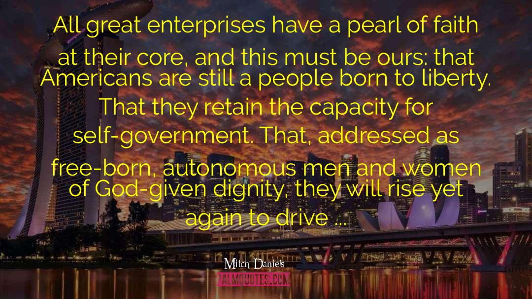 Mitch Daniels Quotes: All great enterprises have a