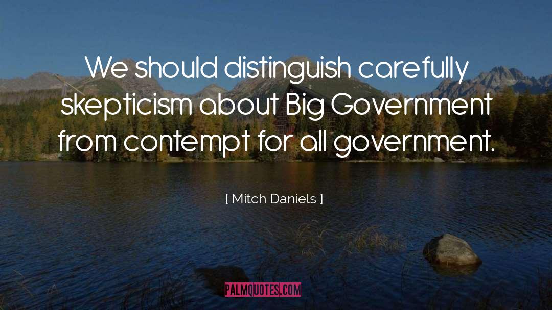 Mitch Daniels Quotes: We should distinguish carefully skepticism