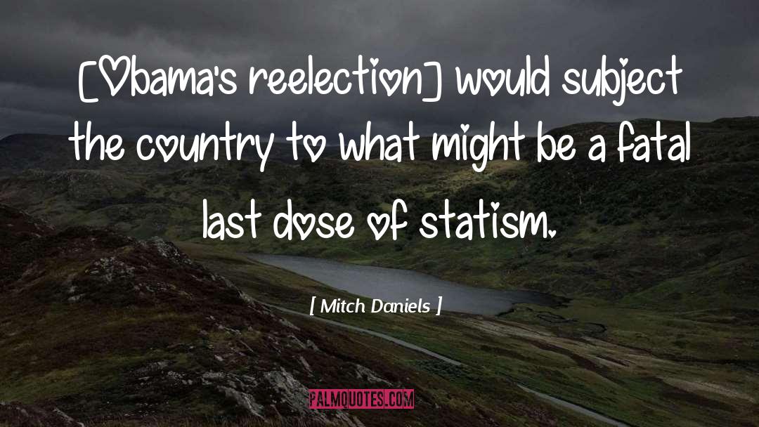 Mitch Daniels Quotes: [Obama's reelection] would subject the