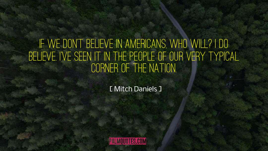 Mitch Daniels Quotes: If we don't believe in