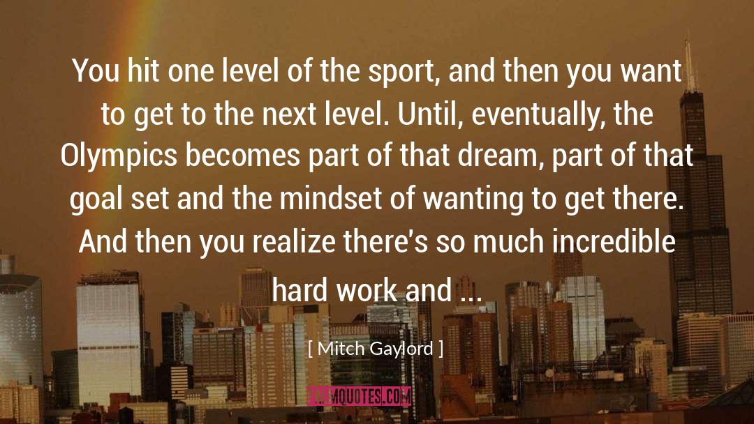 Mitch Gaylord Quotes: You hit one level of