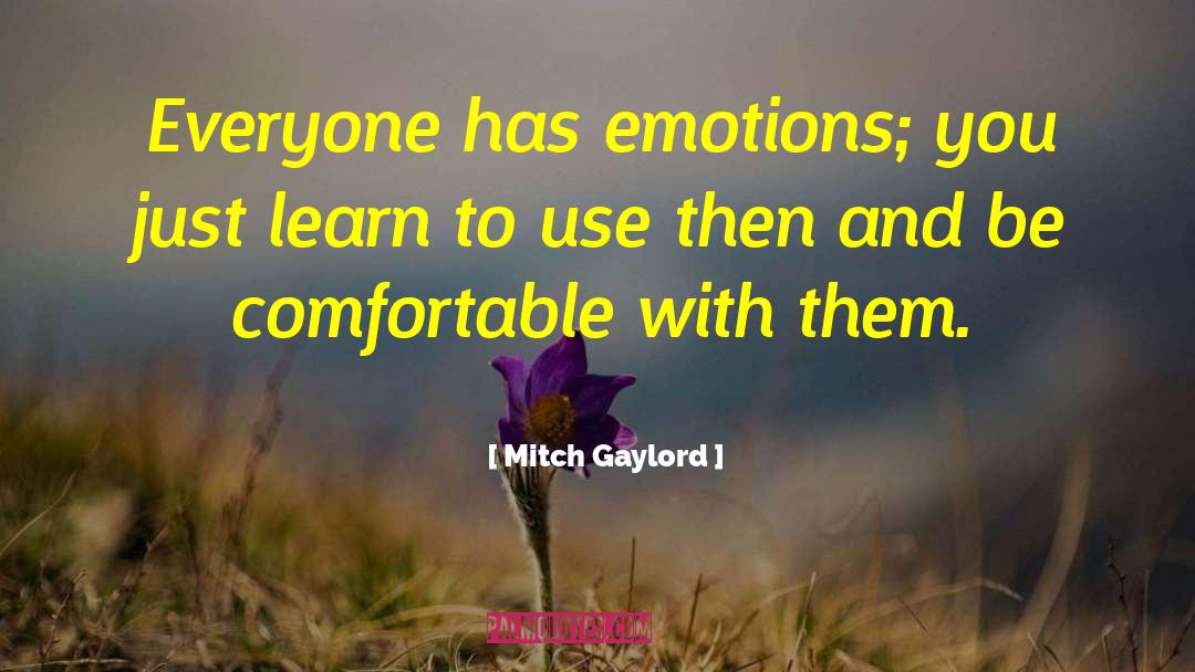 Mitch Gaylord Quotes: Everyone has emotions; you just