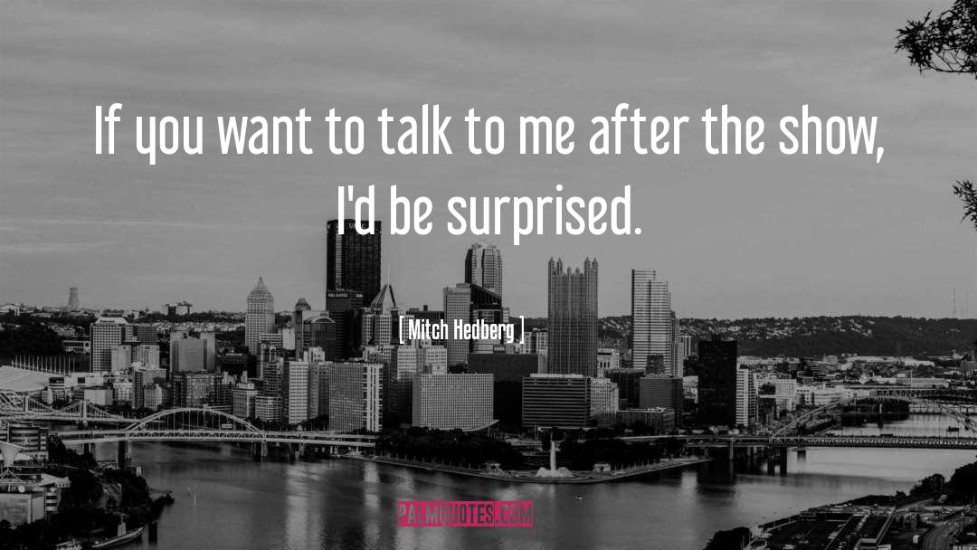 Mitch Hedberg Quotes: If you want to talk