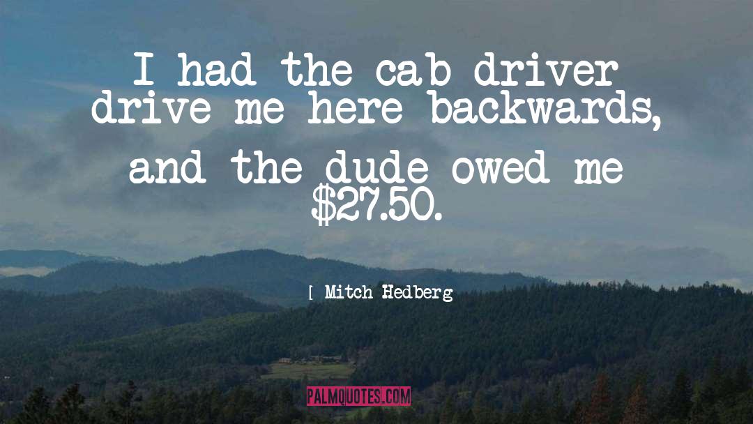 Mitch Hedberg Quotes: I had the cab driver