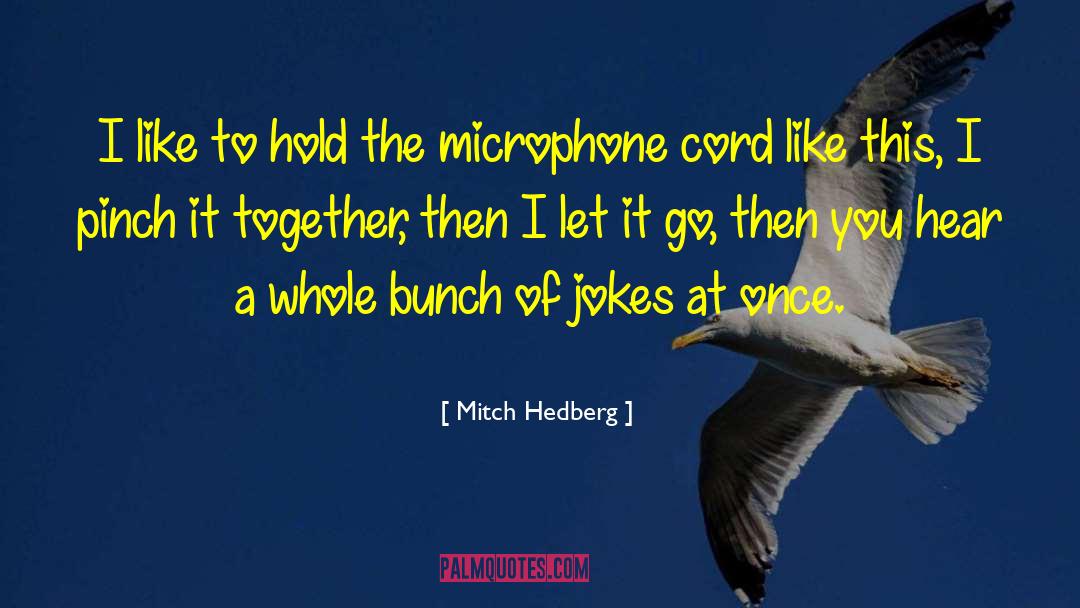 Mitch Hedberg Quotes: I like to hold the