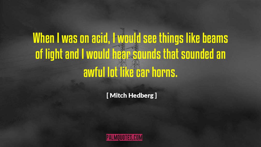 Mitch Hedberg Quotes: When I was on acid,