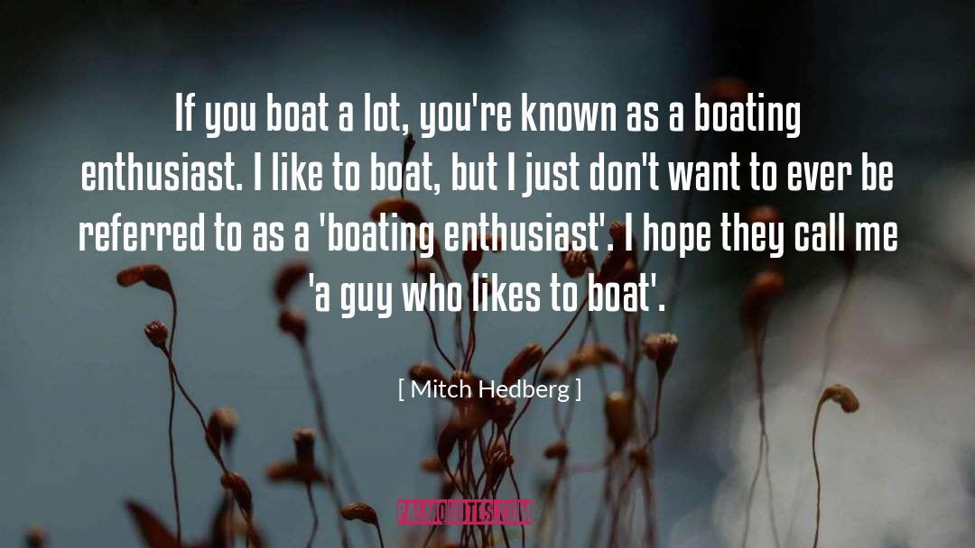 Mitch Hedberg Quotes: If you boat a lot,