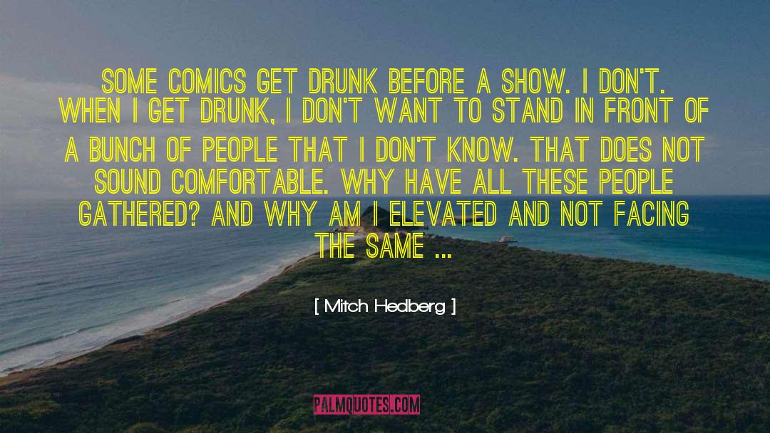 Mitch Hedberg Quotes: Some comics get drunk before