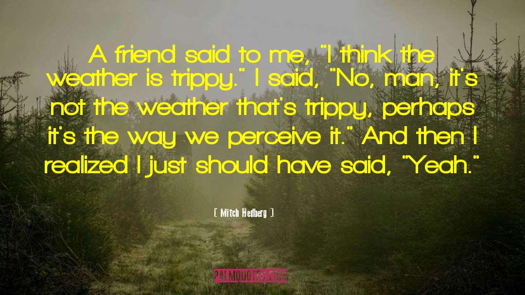 Mitch Hedberg Quotes: A friend said to me,