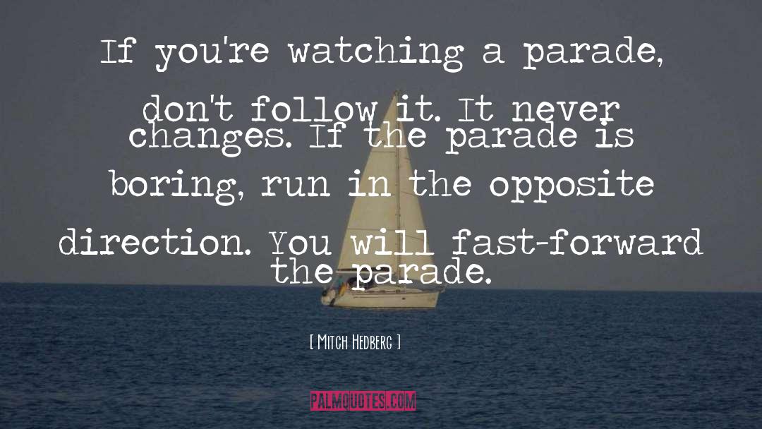 Mitch Hedberg Quotes: If you're watching a parade,